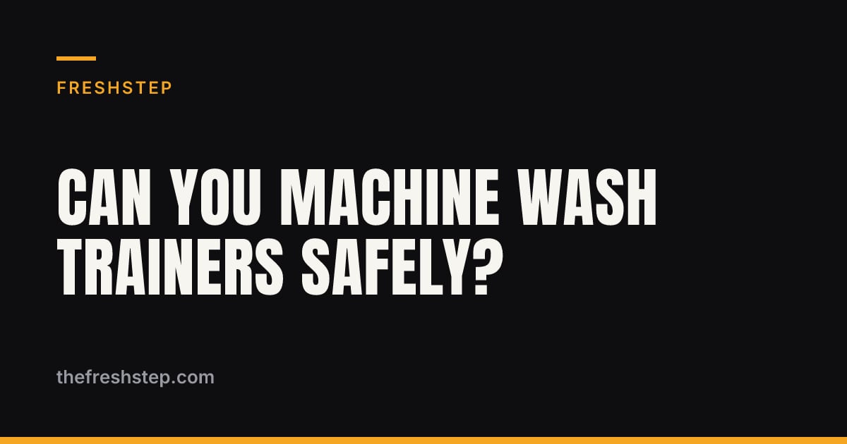 Can You Machine Wash Trainers Safely? Can You Machine Wash Trainers Safely? — FreshStep