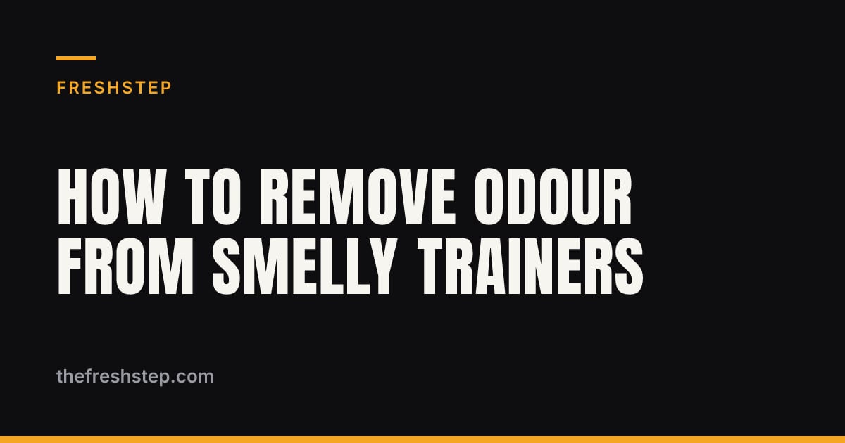 How to Remove Odour from Smelly Trainers How to Remove Odour from Smelly Trainers — FreshStep