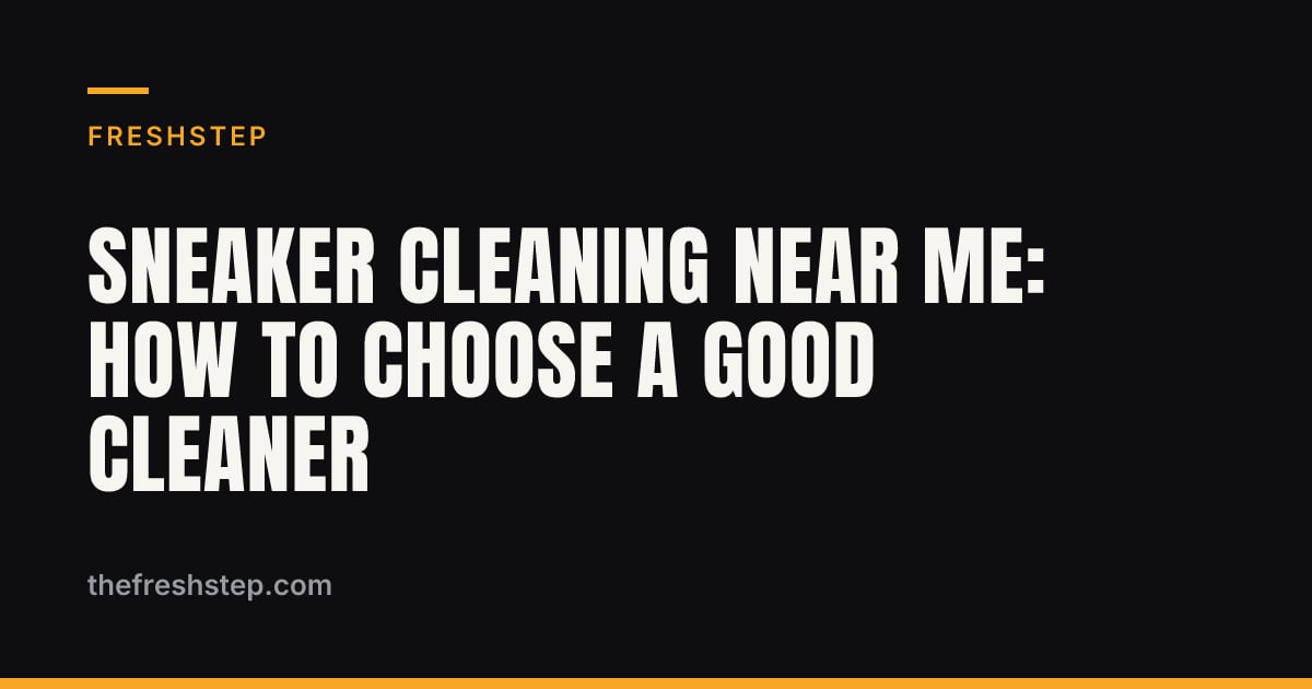 Sneaker Cleaning Near Me: How to Choose a Good Cleaner Sneaker Cleaning Near Me: How to Choose a Good Cleaner — FreshStep